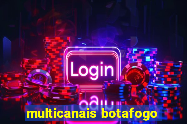 multicanais botafogo